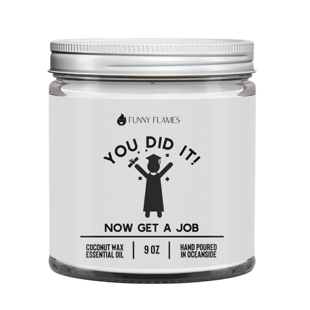 You Did It! Now Get A Job- 9oz Candle